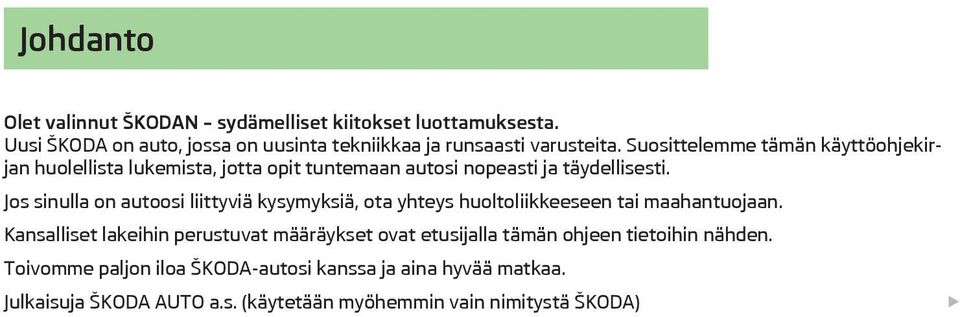 Suosittelemme tmn kyttöohjekirjan huolellista lukemista, jotta opit tuntemaan autosi nopeasti ja tydellisesti.