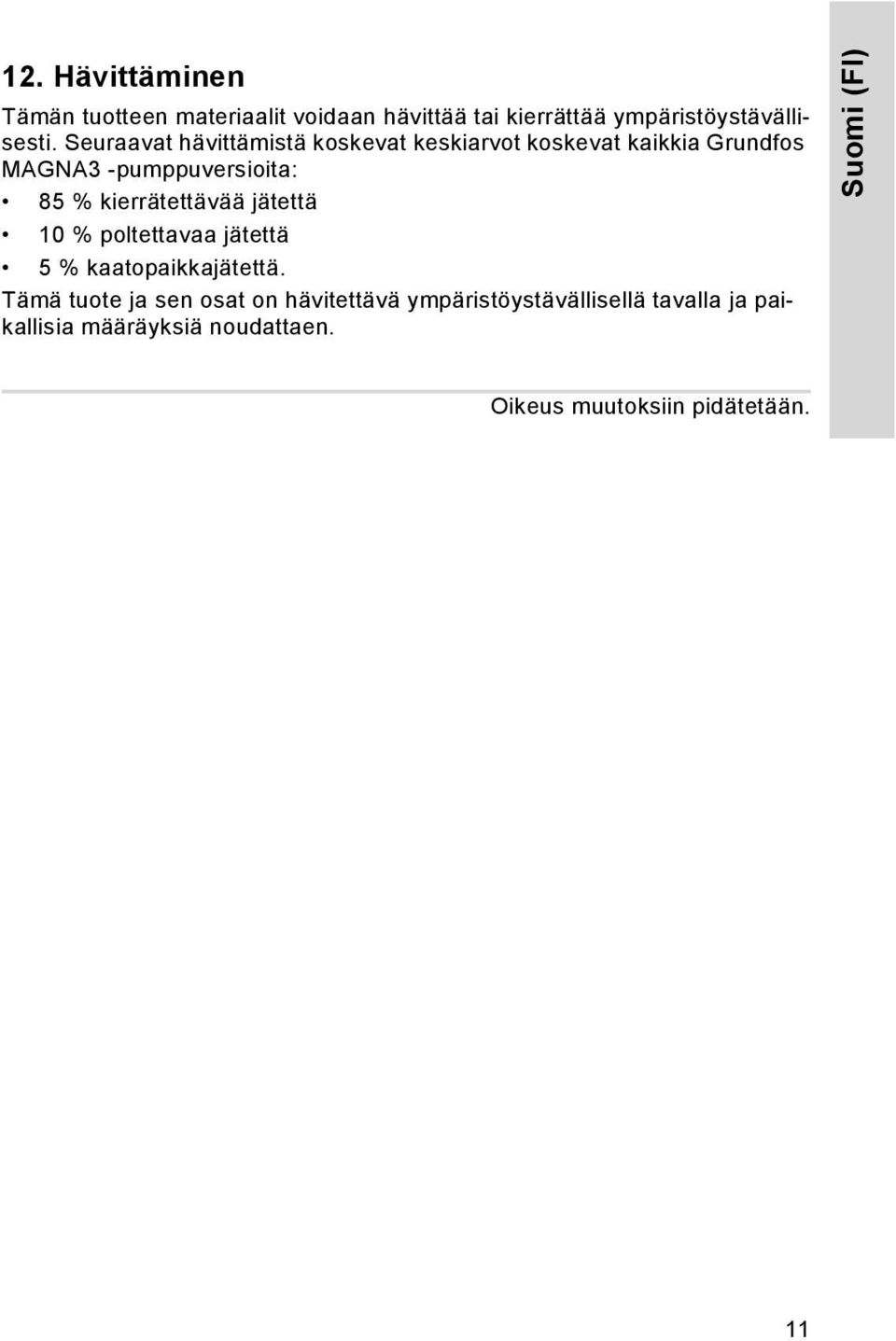 kierrätettävää jätettä 10 % poltettavaa jätettä 5 % kaatopaikkajätettä.