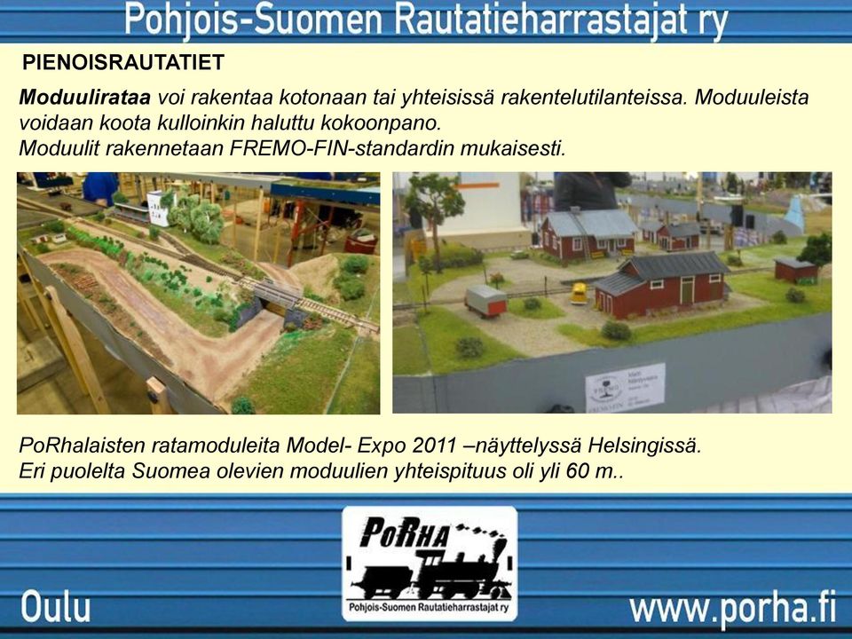 Moduulit rakennetaan FREMO-FIN-standardin mukaisesti.