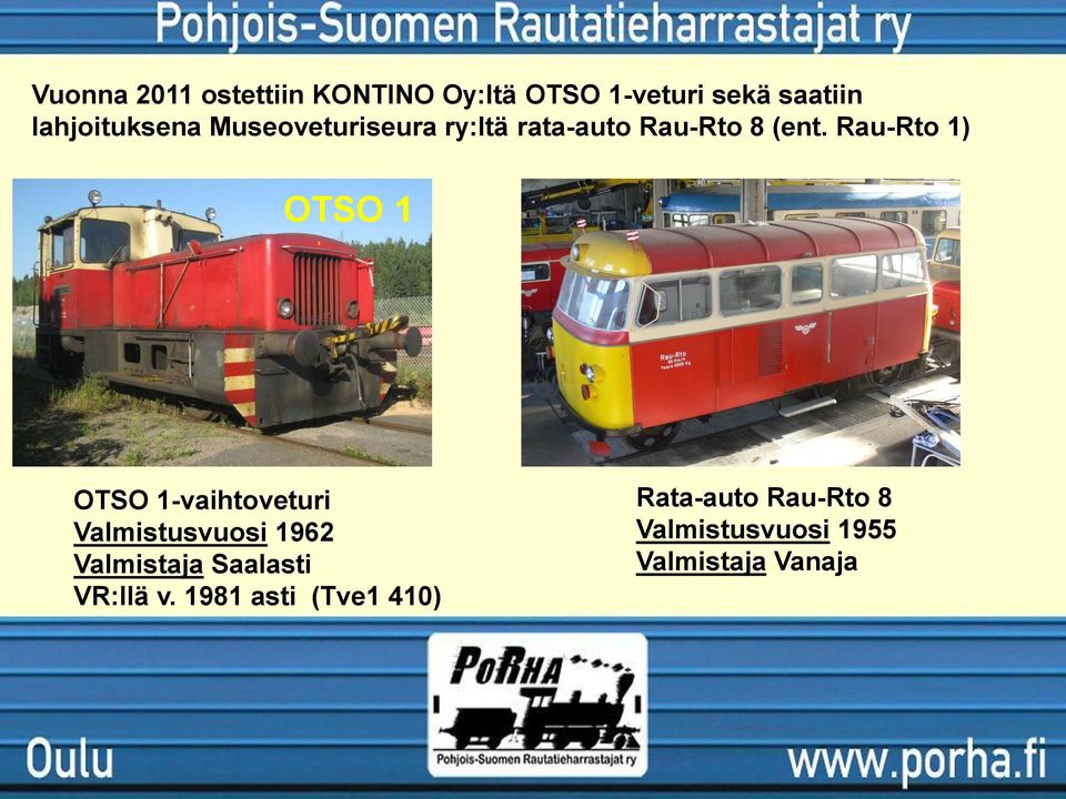 Rau-Rto 1) OTSO 1 OTSO 1-vaihtoveturi Valmistusvuosi 1962 Valmistaja