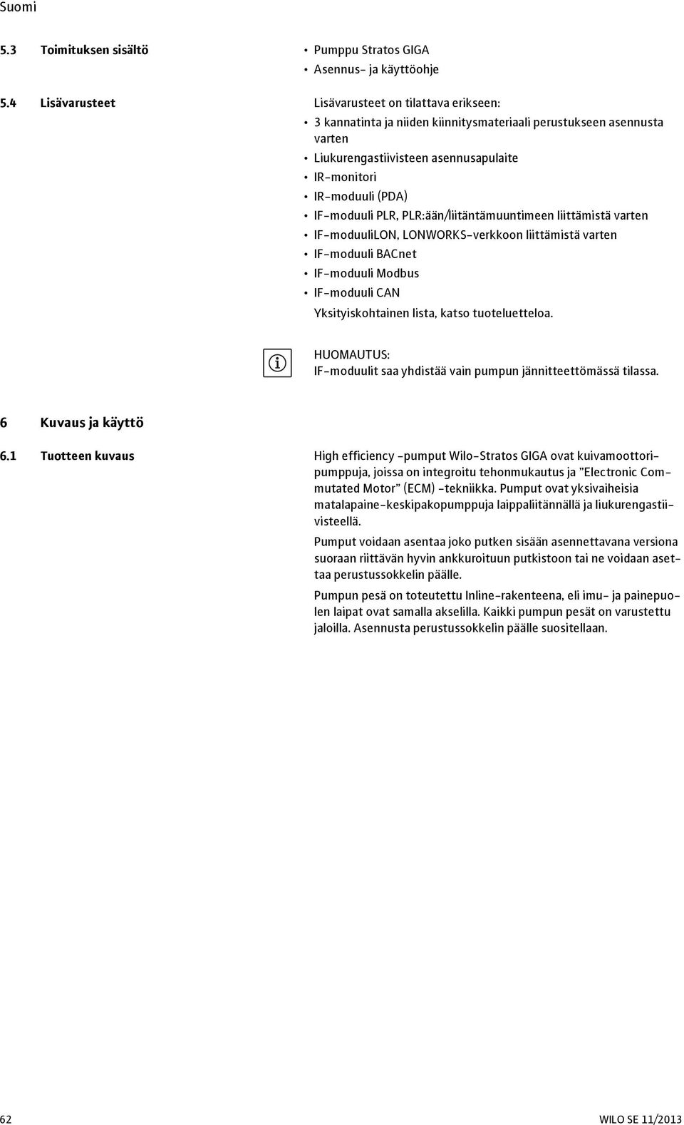 IF-moduuli PLR, PLR:ään/liitäntämuuntimeen liittämistä varten IF-moduuliLON, LONWORKS-verkkoon liittämistä varten IF-moduuli BACnet IF-moduuli Modbus IF-moduuli CAN Yksityiskohtainen lista, katso