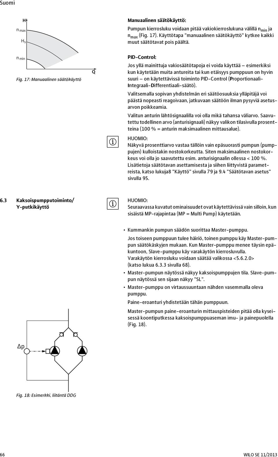 17: Manuaalinen säätökäyttö Q PID-Control: Jos yllä mainittuja vakiosäätötapoja ei voida käyttää esimerkiksi kun käytetään muita antureita tai kun etäisyys pumppuun on hyvin suuri on käytettävissä