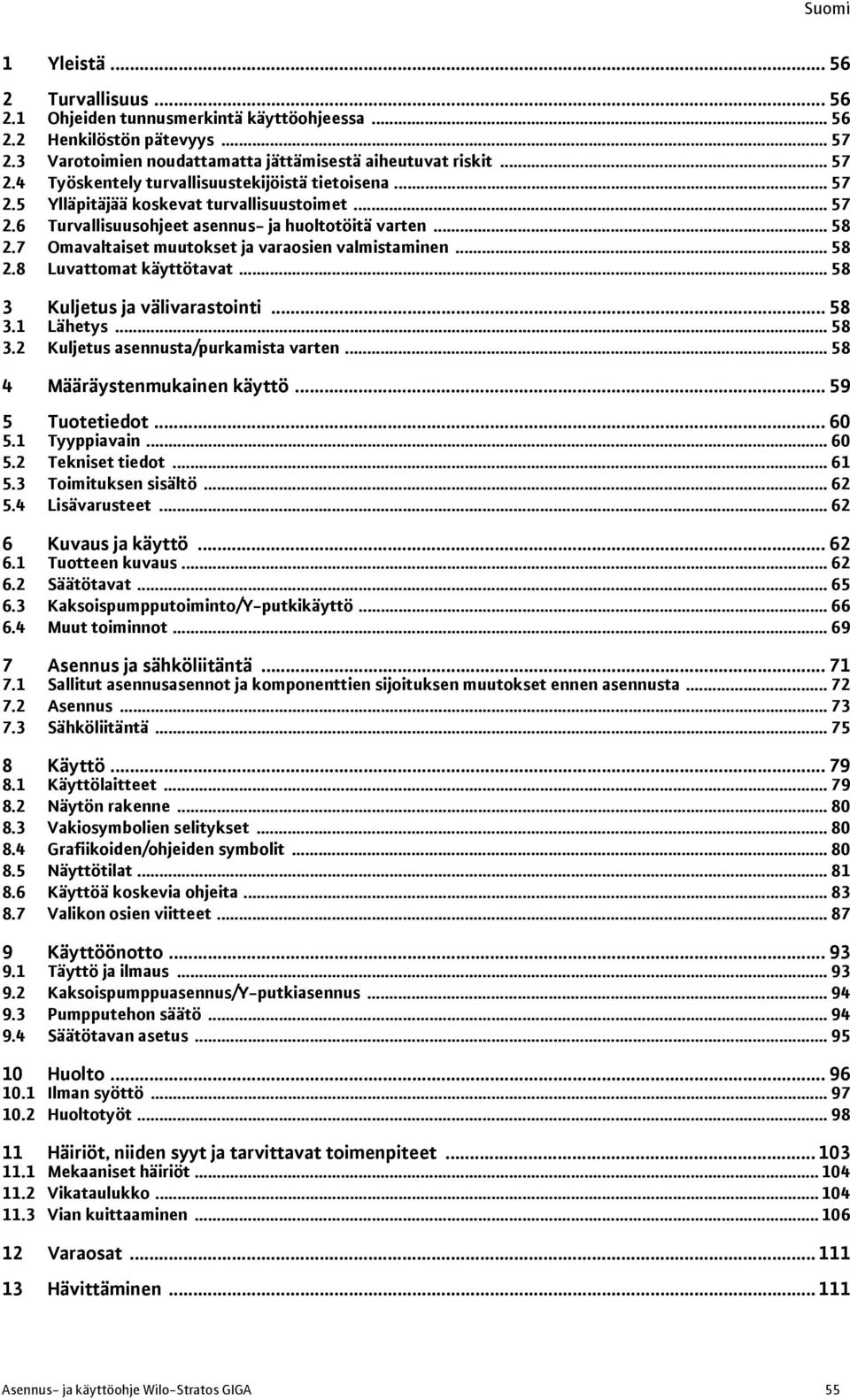 .. 58 3 Kuljetus ja välivarastointi... 58 3.1 Lähetys... 58 3.2 Kuljetus asennusta/purkamista varten... 58 4 Määräystenmukainen käyttö... 59 5 Tuotetiedot... 60 5.1 Tyyppiavain... 60 5.2 Tekniset tiedot.
