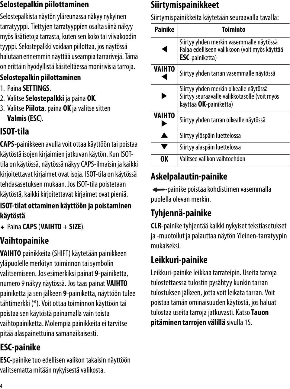 Paina SETTINGS. 2. Valitse Selostepalkki ja paina OK. 3. Valitse Piilota, paina OK ja valitse sitten Valmis (ESC).