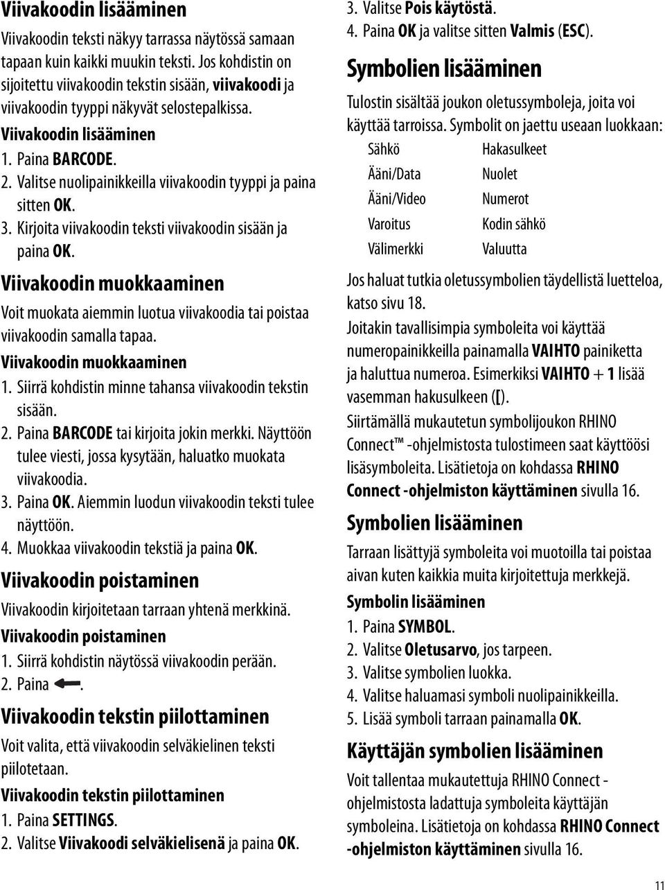 Valitse nuolipainikkeilla viivakoodin tyyppi ja paina sitten OK. 3. Kirjoita viivakoodin teksti viivakoodin sisään ja paina OK.