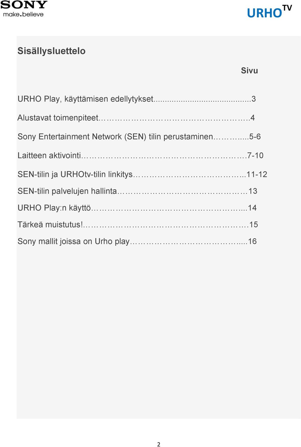 7-10 SEN-tilin ja URHOtv-tilin linkitys.