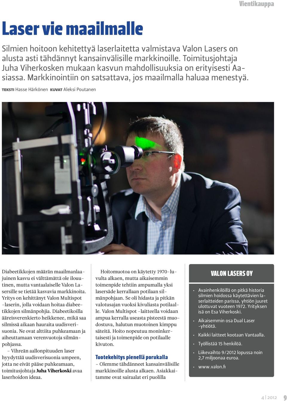 teksti Hasse Härkönen kuvat Aleksi Poutanen Vientikauppa Diabeetikkojen määrän maailmanlaajuinen kasvu ei välttämättä ole ilouutinen, mutta vantaalaiselle Valon Lasersille se tietää kasvavia