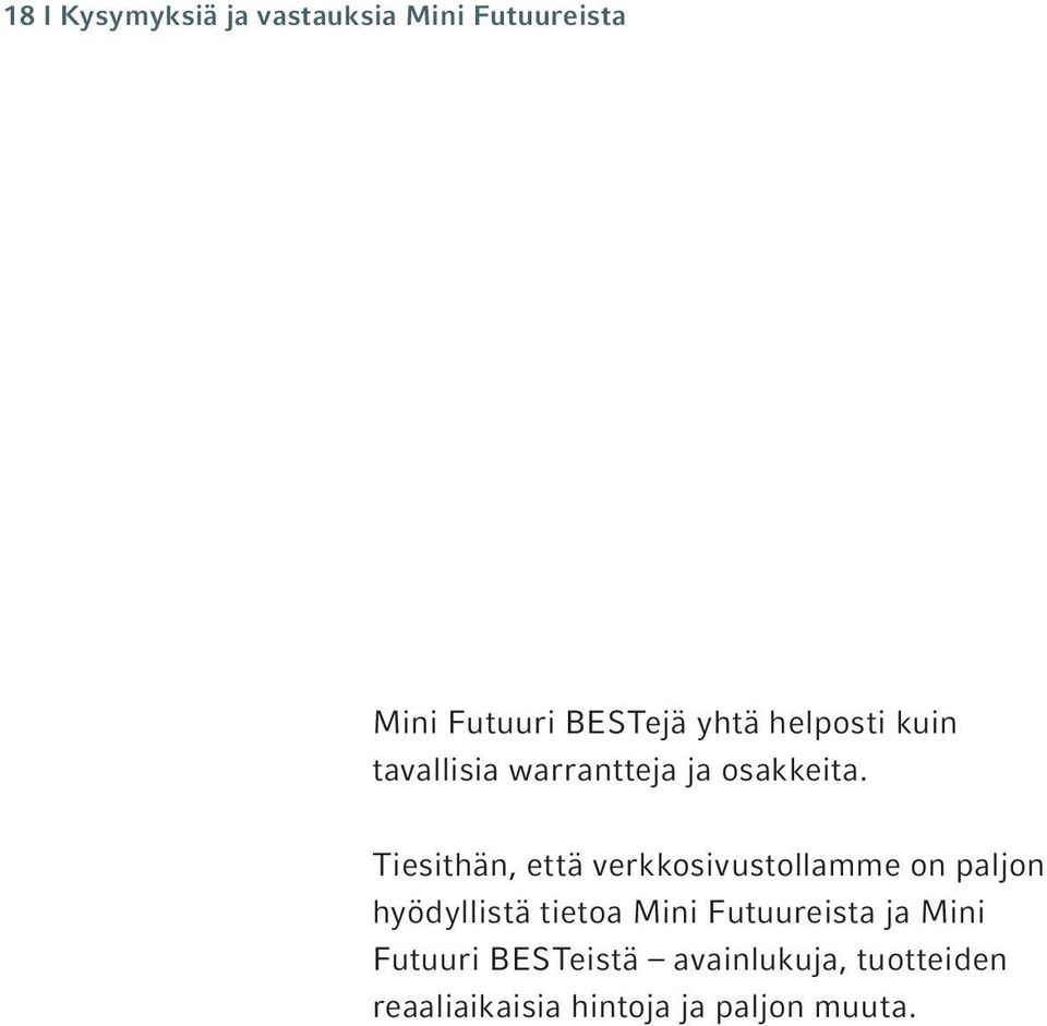 Tiesithän, että verkkosivustollamme on paljon hyödyllistä tietoa Mini