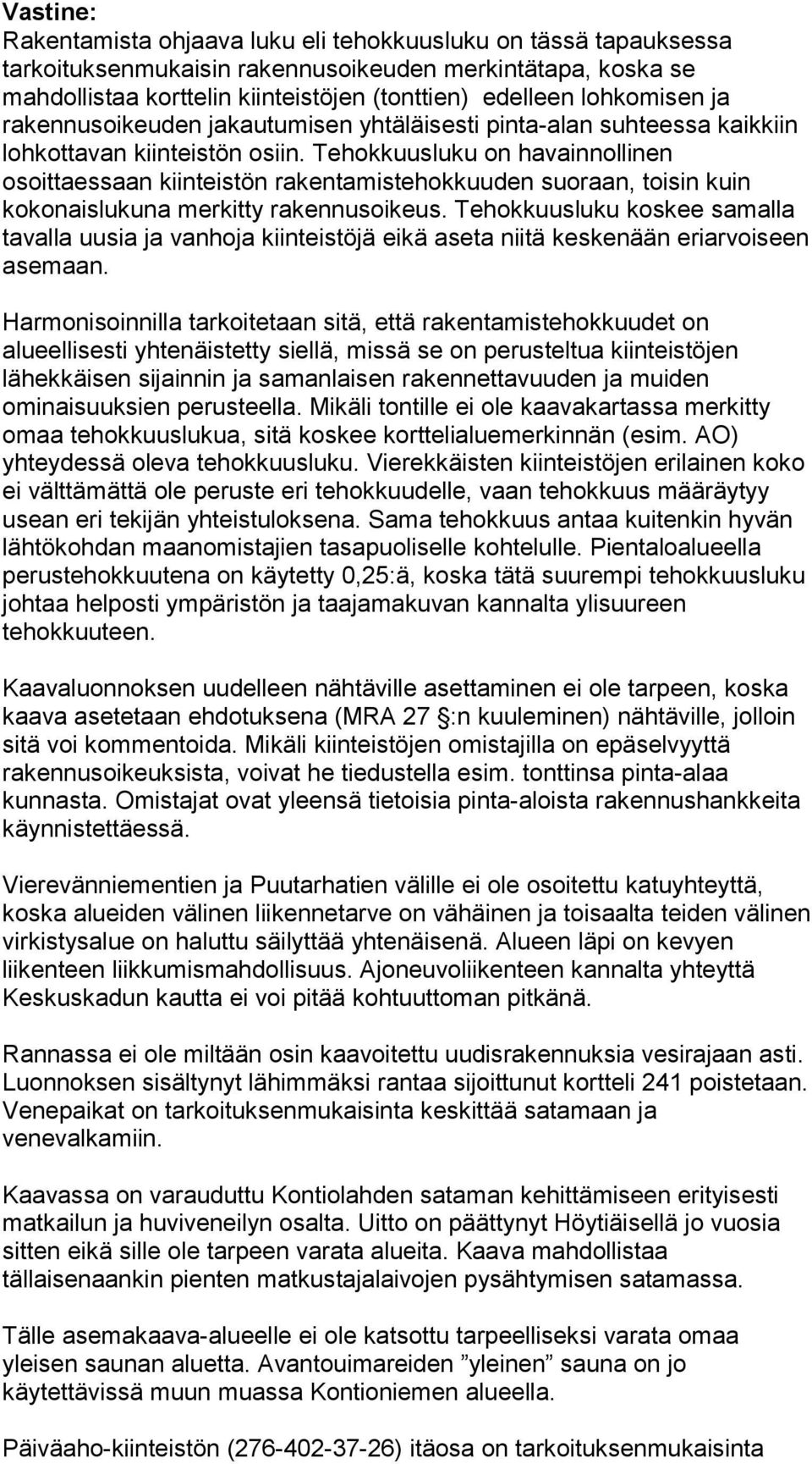 Tehokkuusluku on havainnollinen osoittaessaan kiinteistön rakentamistehokkuuden suoraan, toisin kuin kokonaislukuna merkitty rakennusoikeus.