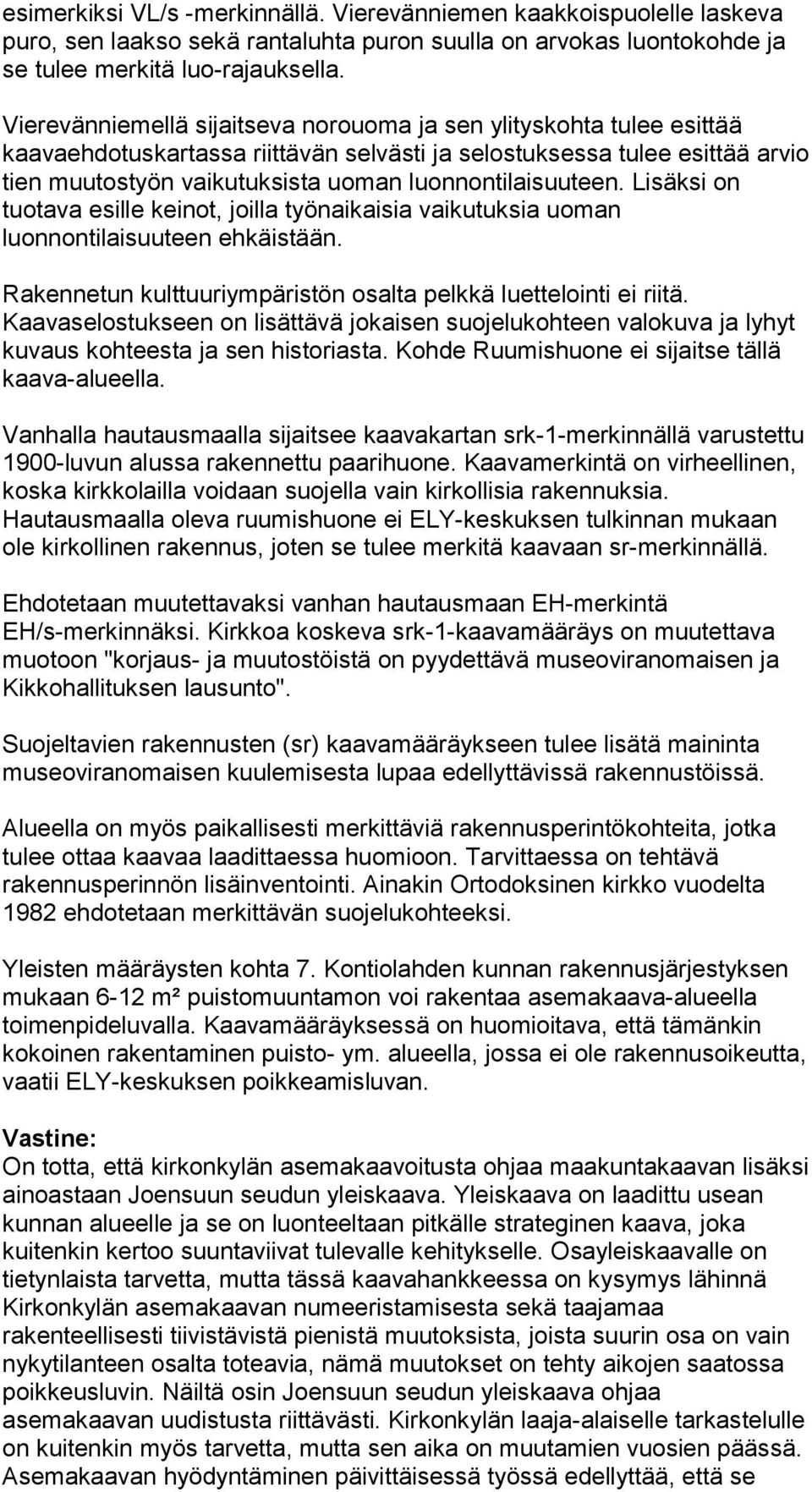 luonnontilaisuuteen. Lisäksi on tuotava esille keinot, joilla työnaikaisia vaikutuksia uoman luonnontilaisuuteen ehkäistään. Rakennetun kulttuuriympäristön osalta pelkkä luettelointi ei riitä.