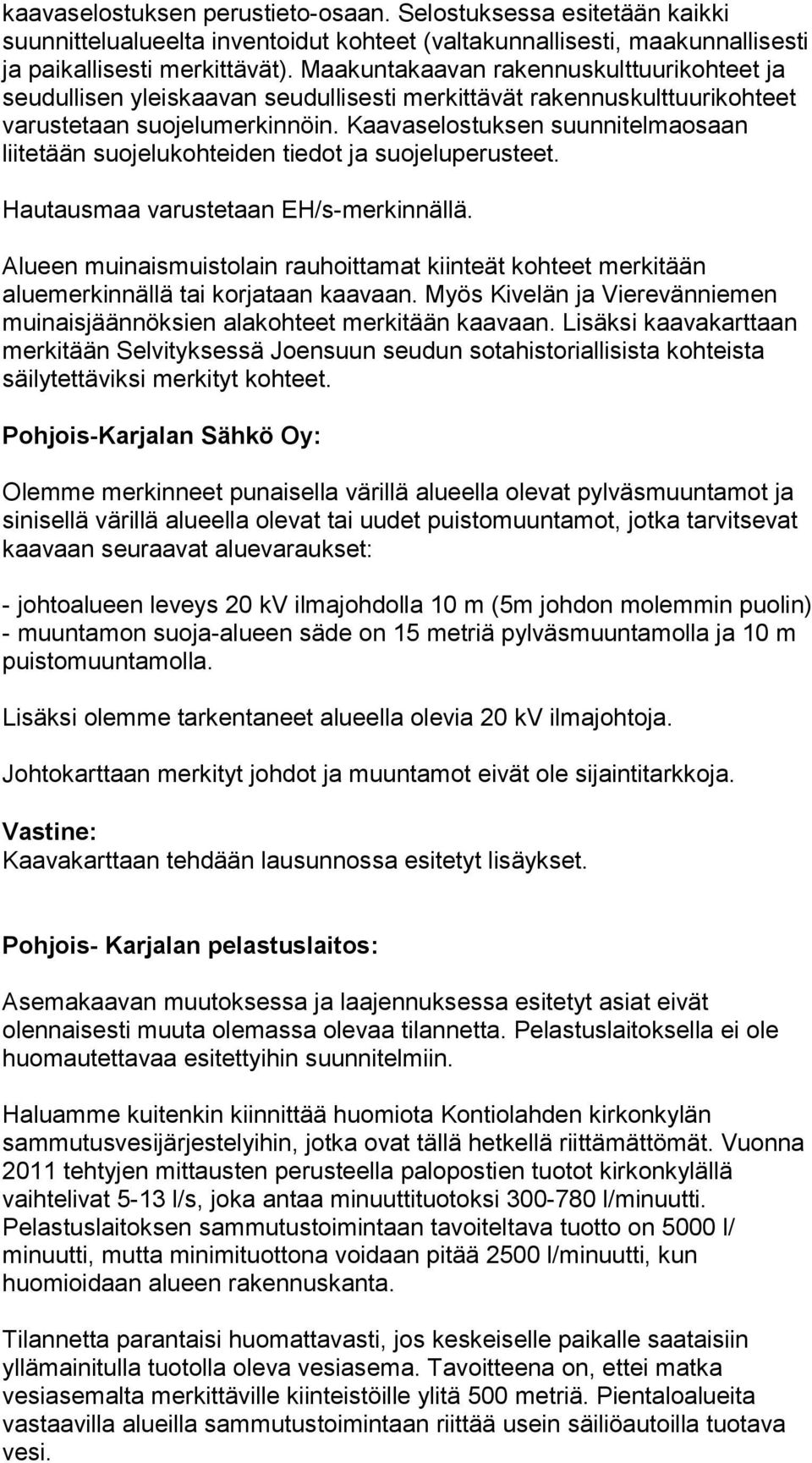 Kaavaselostuksen suunnitelmaosaan liitetään suojelukohteiden tiedot ja suojeluperusteet. Hautausmaa varustetaan EH/s-merkinnällä.