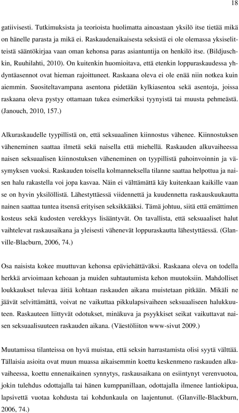 On kuitenkin huomioitava, että etenkin loppuraskaudessa yhdyntäasennot ovat hieman rajoittuneet. Raskaana oleva ei ole enää niin notkea kuin aiemmin.