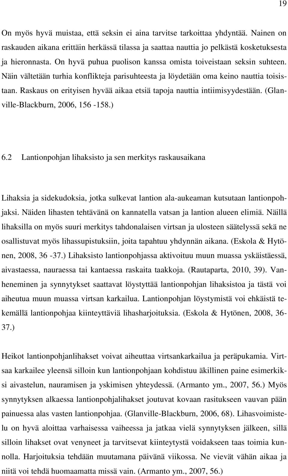 Raskaus on erityisen hyvää aikaa etsiä tapoja nauttia intiimisyydestään. (Glanville-Blackburn, 2006, 156-158.) 6.