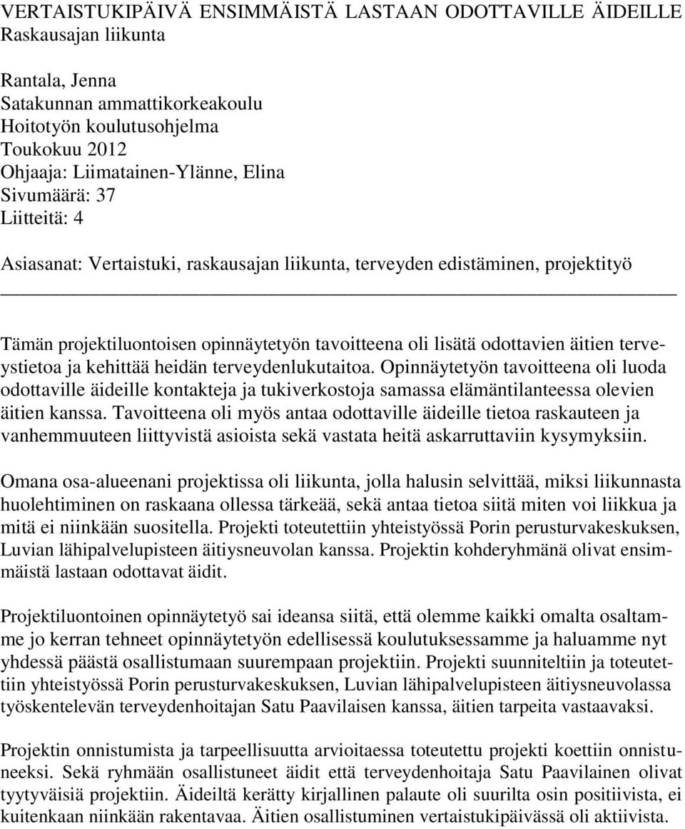 terveystietoa ja kehittää heidän terveydenlukutaitoa. Opinnäytetyön tavoitteena oli luoda odottaville äideille kontakteja ja tukiverkostoja samassa elämäntilanteessa olevien äitien kanssa.