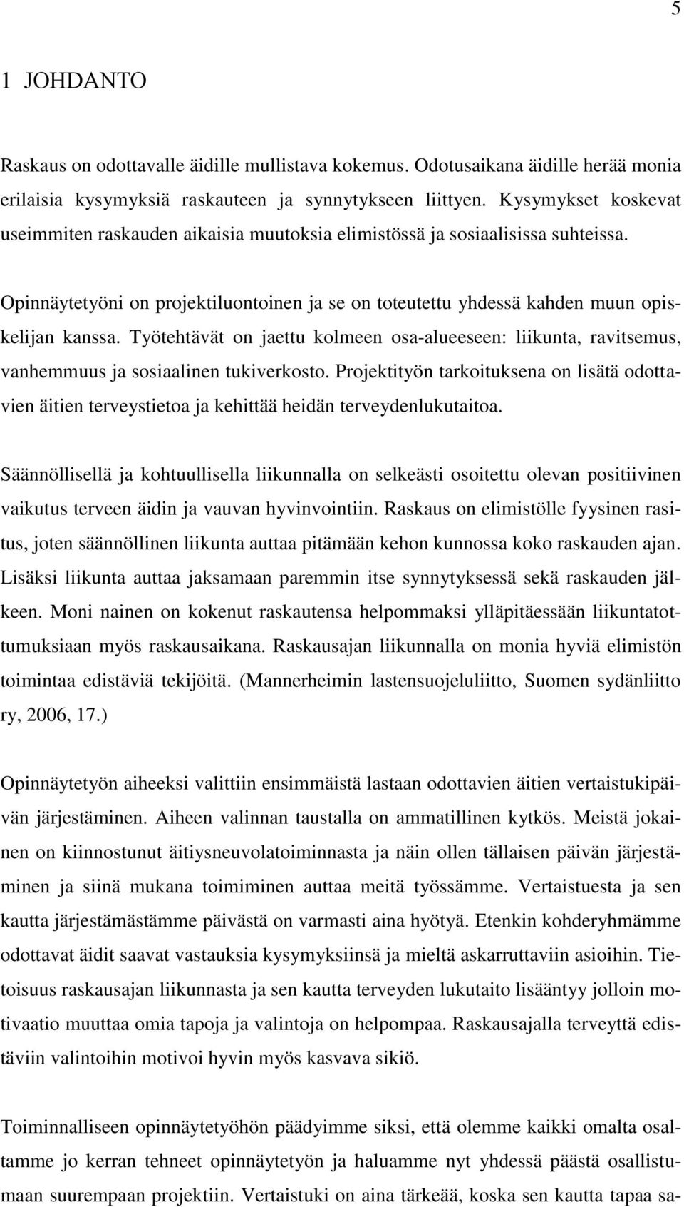 Työtehtävät on jaettu kolmeen osa-alueeseen: liikunta, ravitsemus, vanhemmuus ja sosiaalinen tukiverkosto.