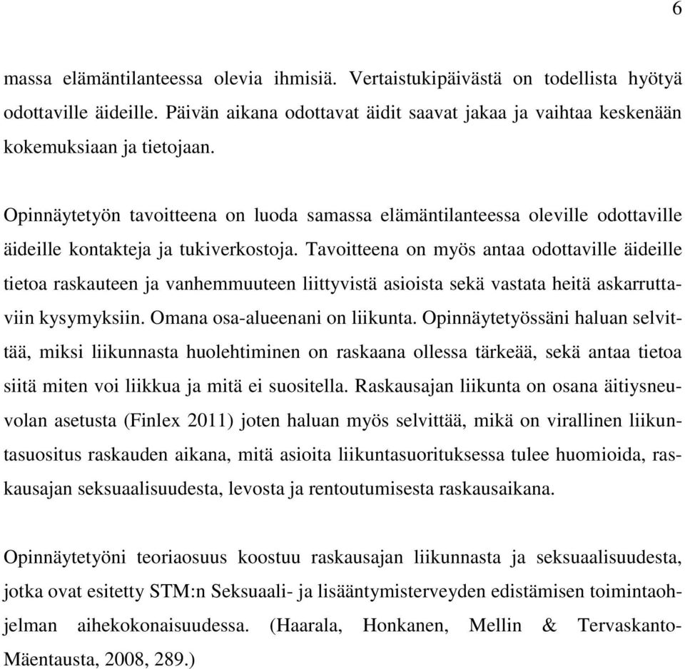 Tavoitteena on myös antaa odottaville äideille tietoa raskauteen ja vanhemmuuteen liittyvistä asioista sekä vastata heitä askarruttaviin kysymyksiin. Omana osa-alueenani on liikunta.