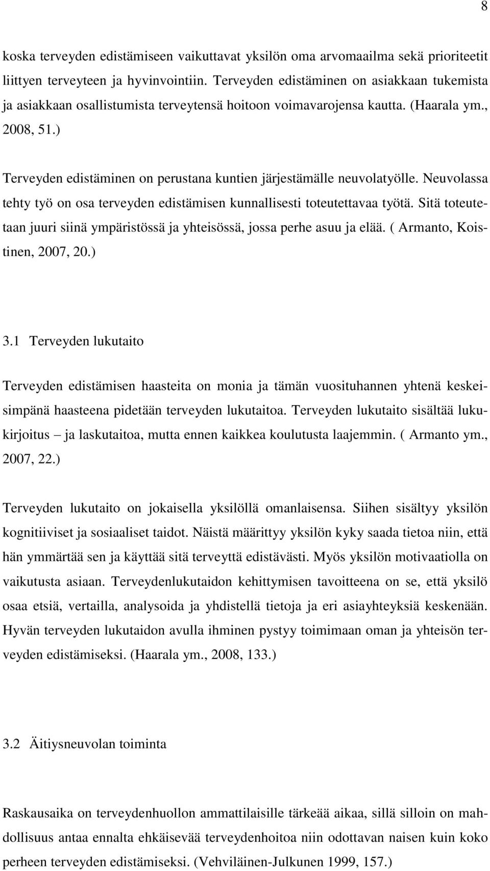 ) Terveyden edistäminen on perustana kuntien järjestämälle neuvolatyölle. Neuvolassa tehty työ on osa terveyden edistämisen kunnallisesti toteutettavaa työtä.