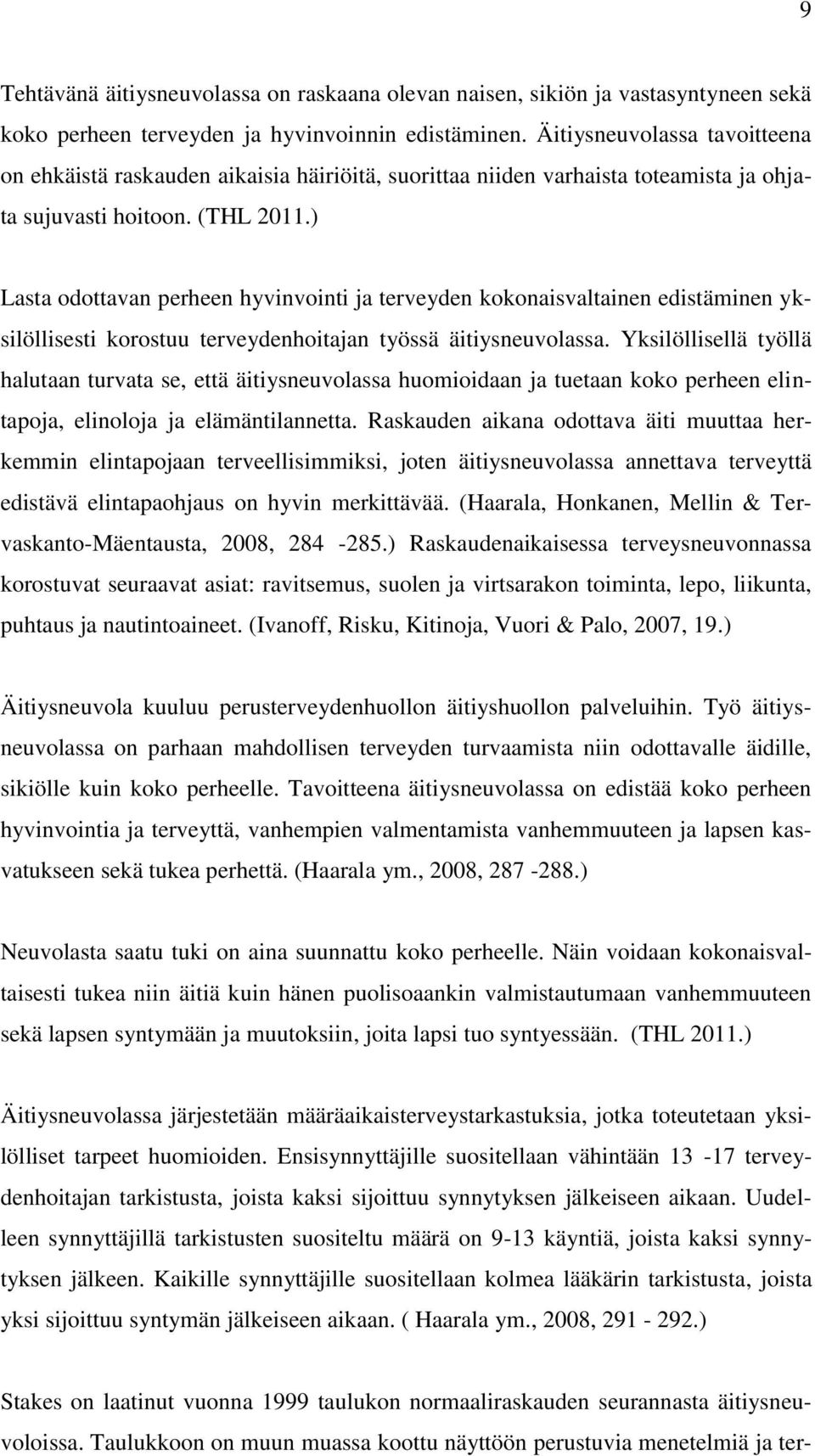 ) Lasta odottavan perheen hyvinvointi ja terveyden kokonaisvaltainen edistäminen yksilöllisesti korostuu terveydenhoitajan työssä äitiysneuvolassa.