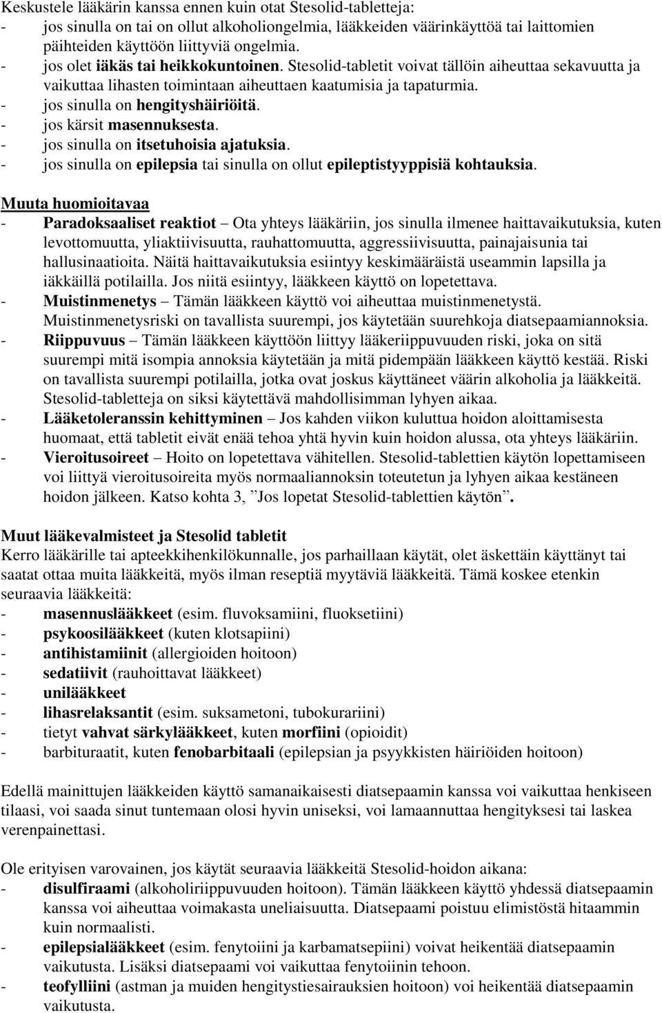 - jos kärsit masennuksesta. - jos sinulla on itsetuhoisia ajatuksia. - jos sinulla on epilepsia tai sinulla on ollut epileptistyyppisiä kohtauksia.