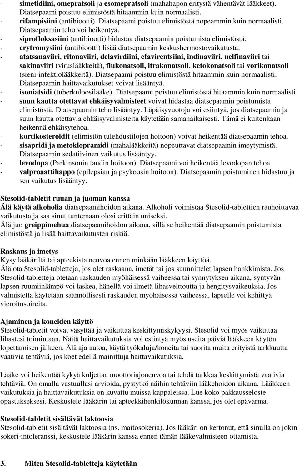 - erytromysiini (antibiootti) lisää diatsepaamin keskushermostovaikutusta.