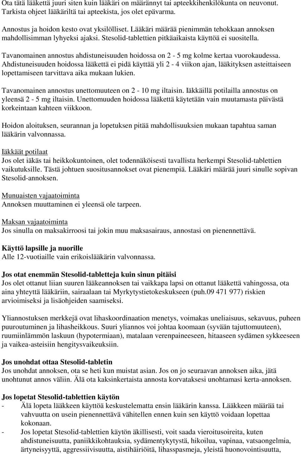 Tavanomainen annostus ahdistuneisuuden hoidossa on 2-5 mg kolme kertaa vuorokaudessa.