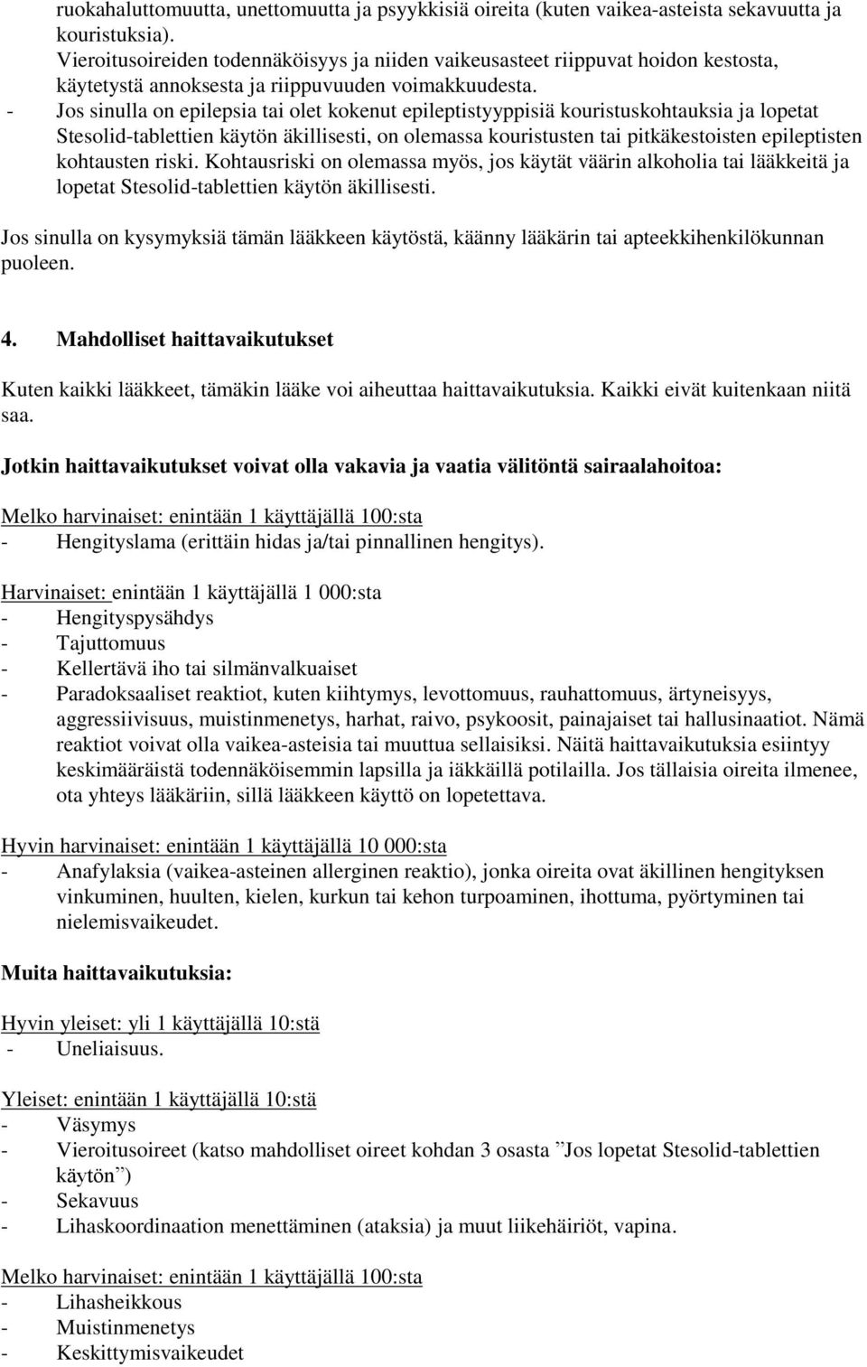 - Jos sinulla on epilepsia tai olet kokenut epileptistyyppisiä kouristuskohtauksia ja lopetat Stesolid-tablettien käytön äkillisesti, on olemassa kouristusten tai pitkäkestoisten epileptisten