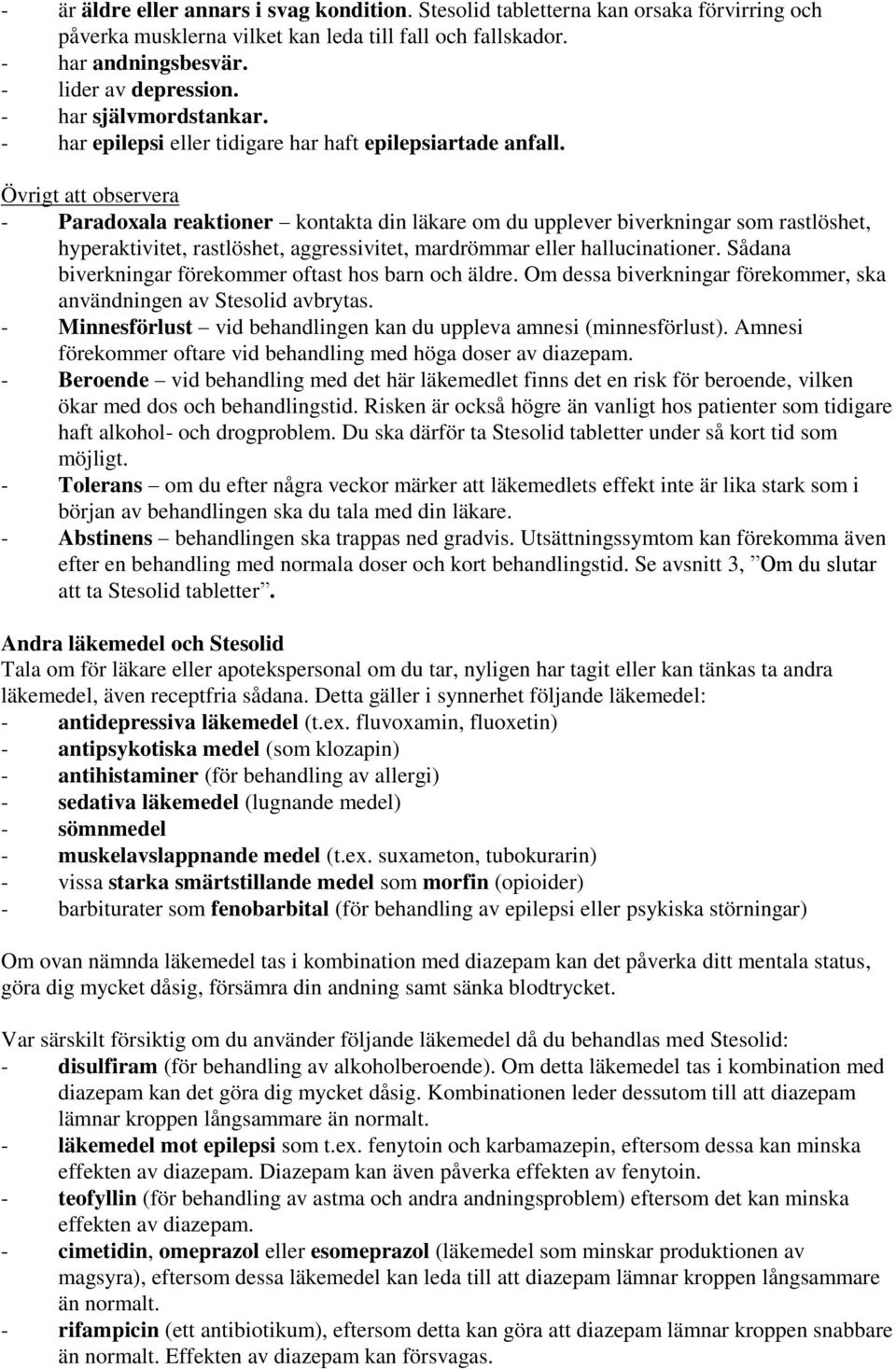 Övrigt att observera - Paradoxala reaktioner kontakta din läkare om du upplever biverkningar som rastlöshet, hyperaktivitet, rastlöshet, aggressivitet, mardrömmar eller hallucinationer.