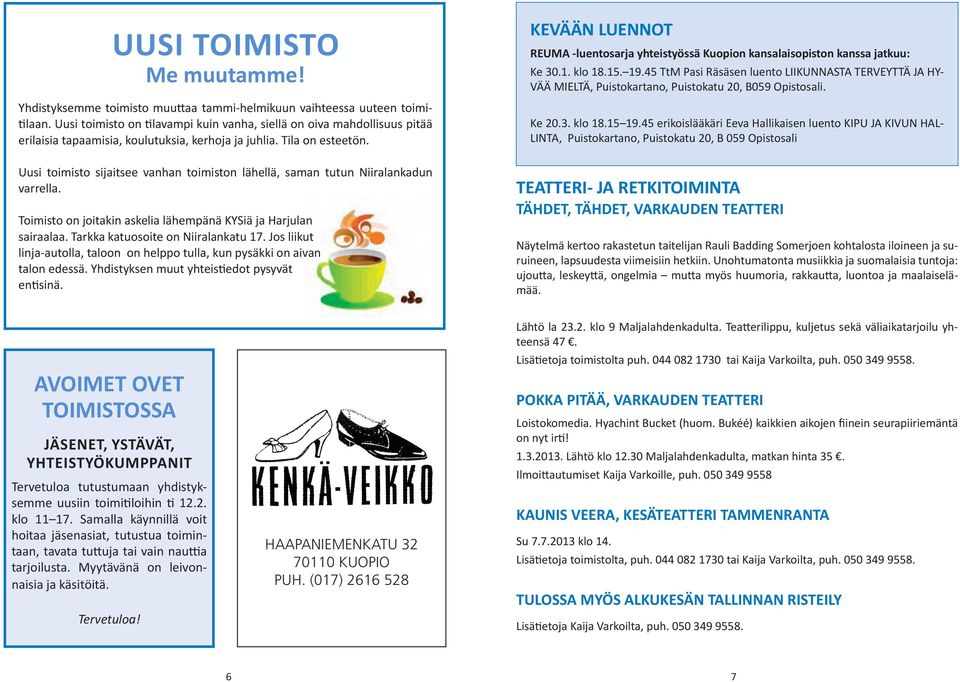 Uusi toimisto sijaitsee vanhan toimiston lähellä, saman tutun Niiralankadun varrella. Toimisto on joitakin askelia lähempänä KYSiä ja Harjulan sairaalaa. Tarkka katuosoite on Niiralankatu 17.