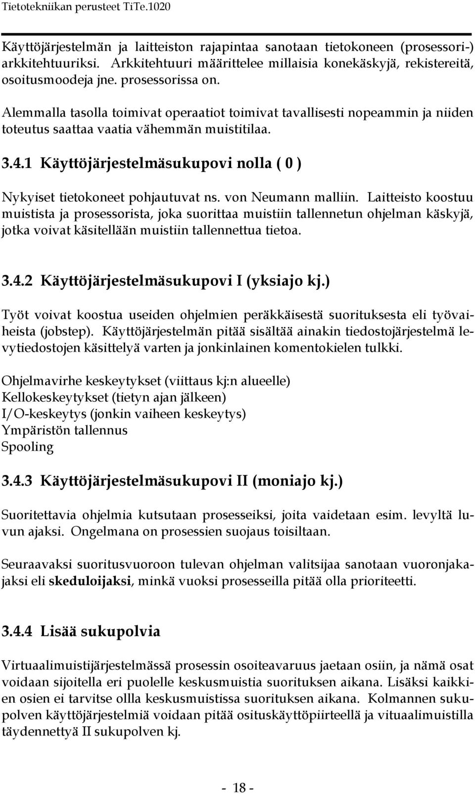 1 Käyttöjärjestelmäsukupovi nolla ( 0 ) Nykyiset tietokoneet pohjautuvat ns. von Neumann malliin.