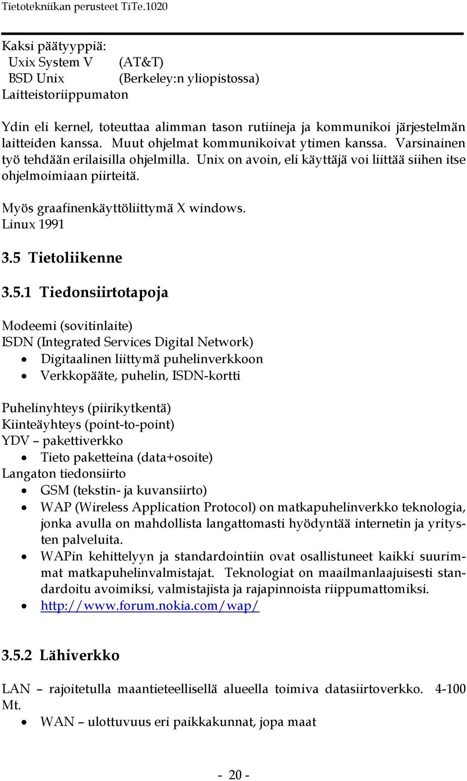 Myös graafinenkäyttöliittymä X windows. Linux 1991 3.5 