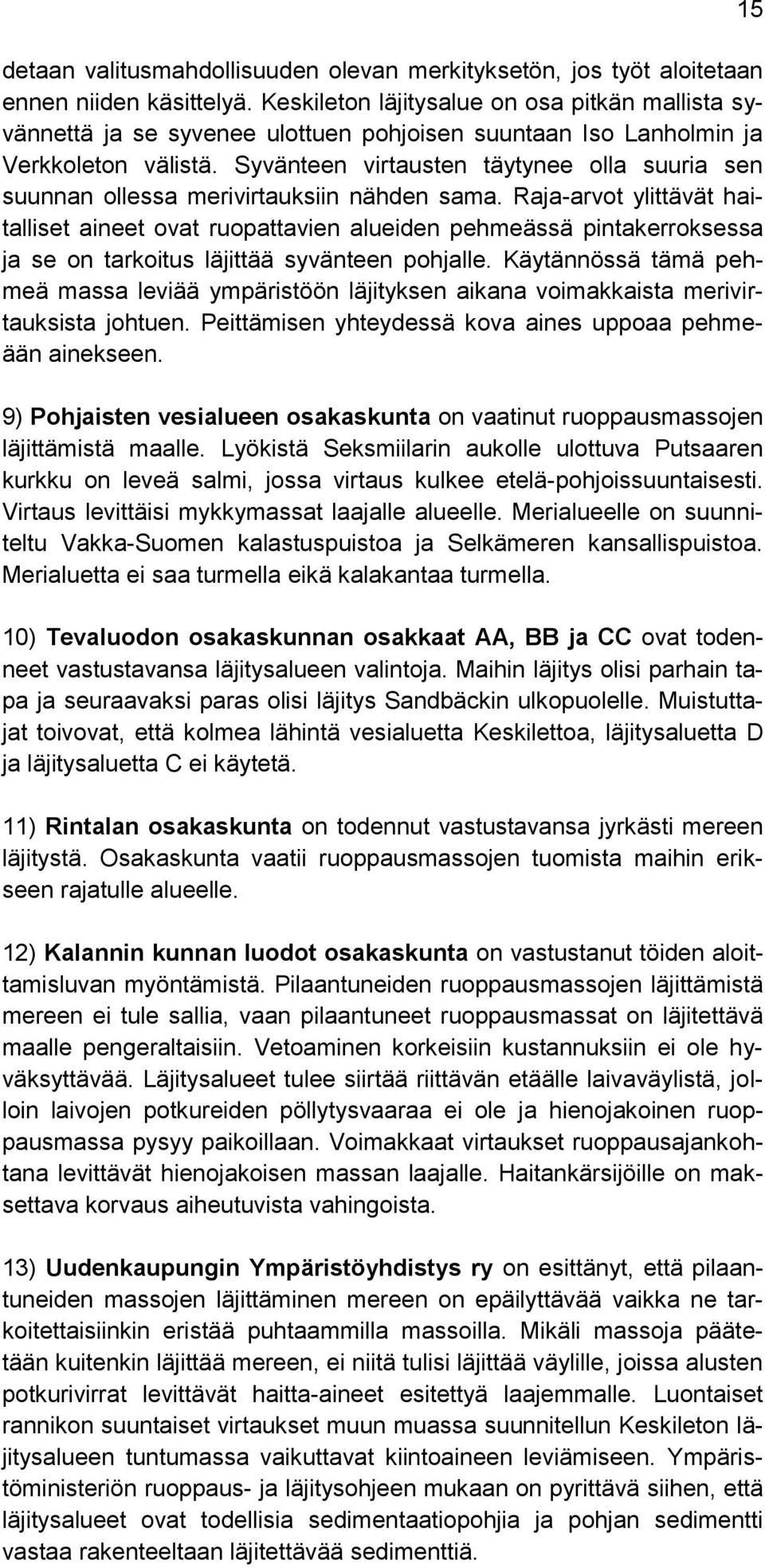 Syvänteen virtausten täytynee olla suuria sen suunnan ollessa merivirtauksiin nähden sama.