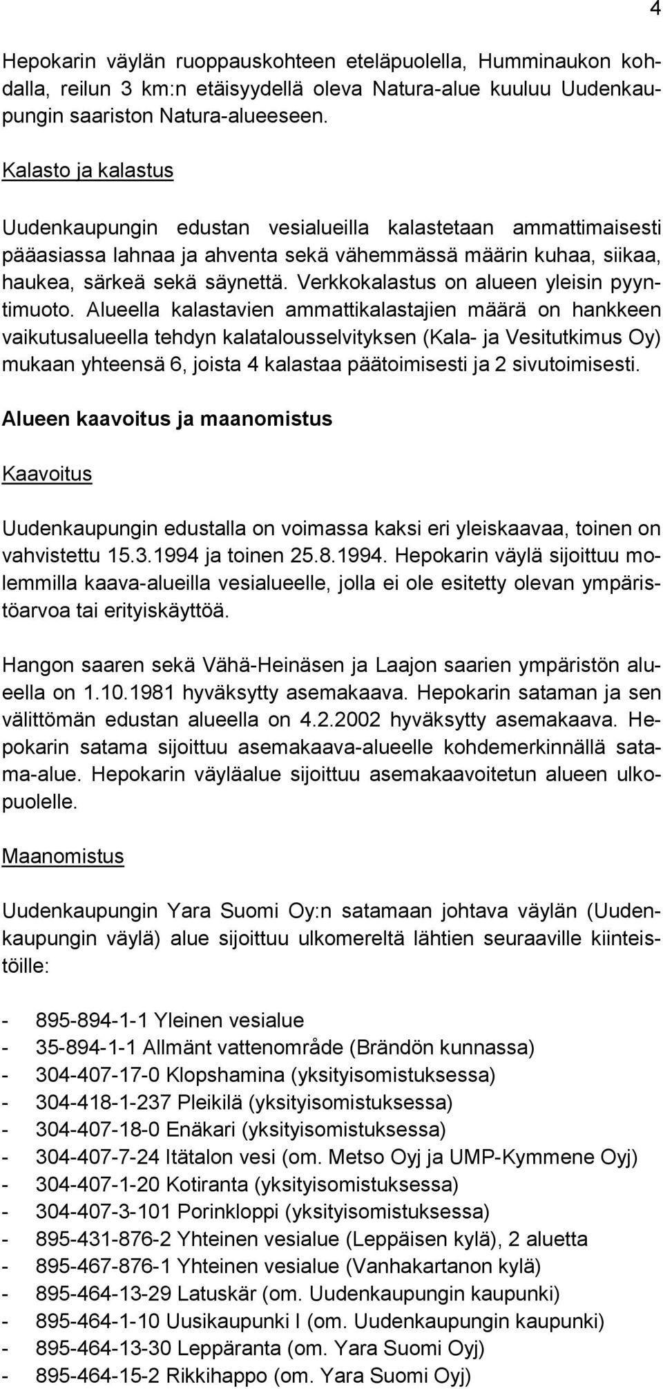 Verkkokalastus on alueen yleisin pyyntimuoto.