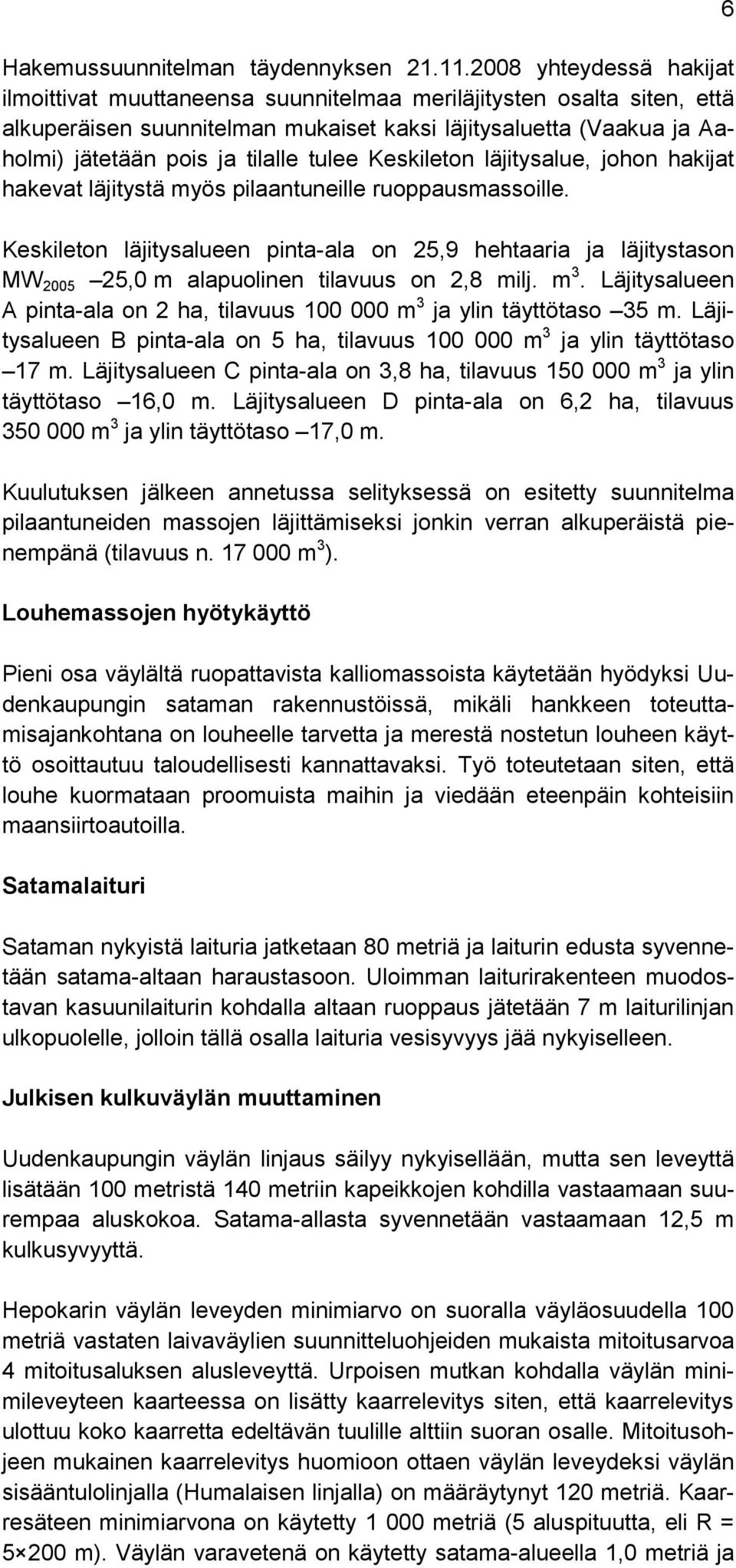 tulee Keskileton läjitysalue, johon hakijat hakevat läjitystä myös pilaantuneille ruoppausmassoille.