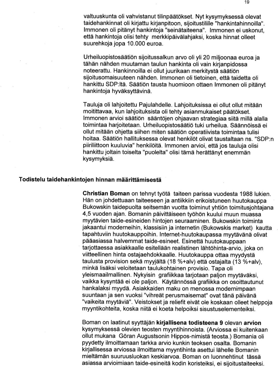 Urheiluopistosäätiön sijoitussalkun arvo oli yli 20 miljoonaa euroa ja tähän nähden muutaman taulun hankinta oli vain kirjanpidossa noteerattu.