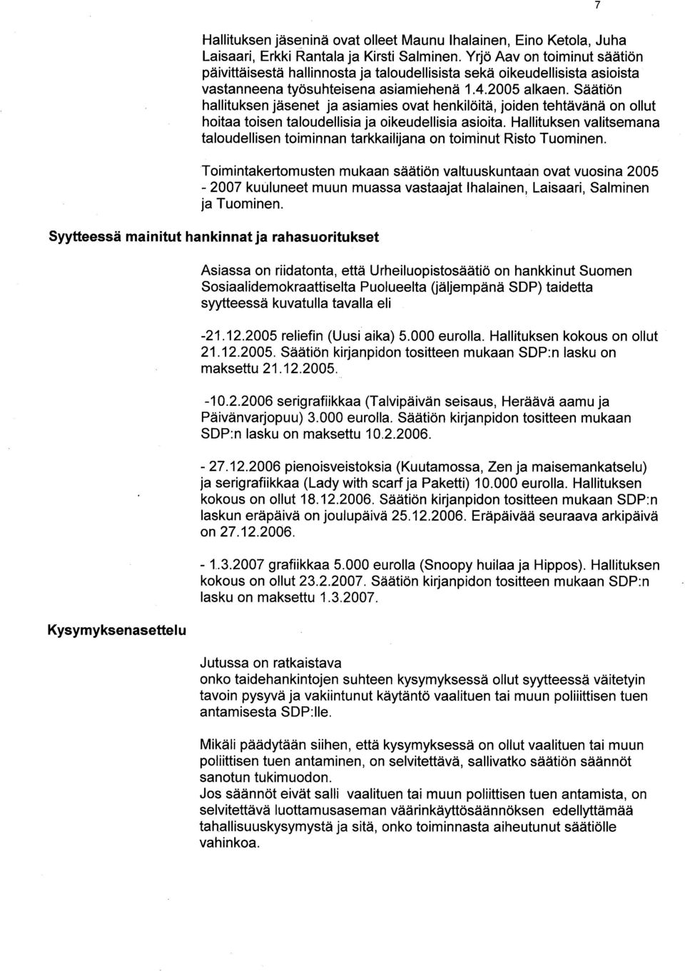 Säätiön hallituksen jäsenet ja asiamies ovat henkilöitä, joiden tehtävänä on ollut hoitaa toisen taloudellisia ja oikeudellisia asioita.