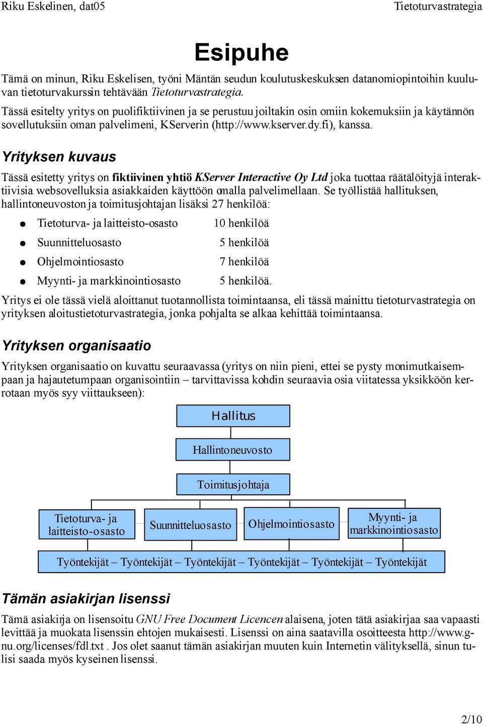 Yrityksen kuvaus Tässä esitetty yritys on fiktiivinen yhtiö KServer Interactive Oy Ltd joka tuottaa räätälöityjä interaktiivisia websovelluksia asiakkaiden käyttöön omalla palvelimellaan.