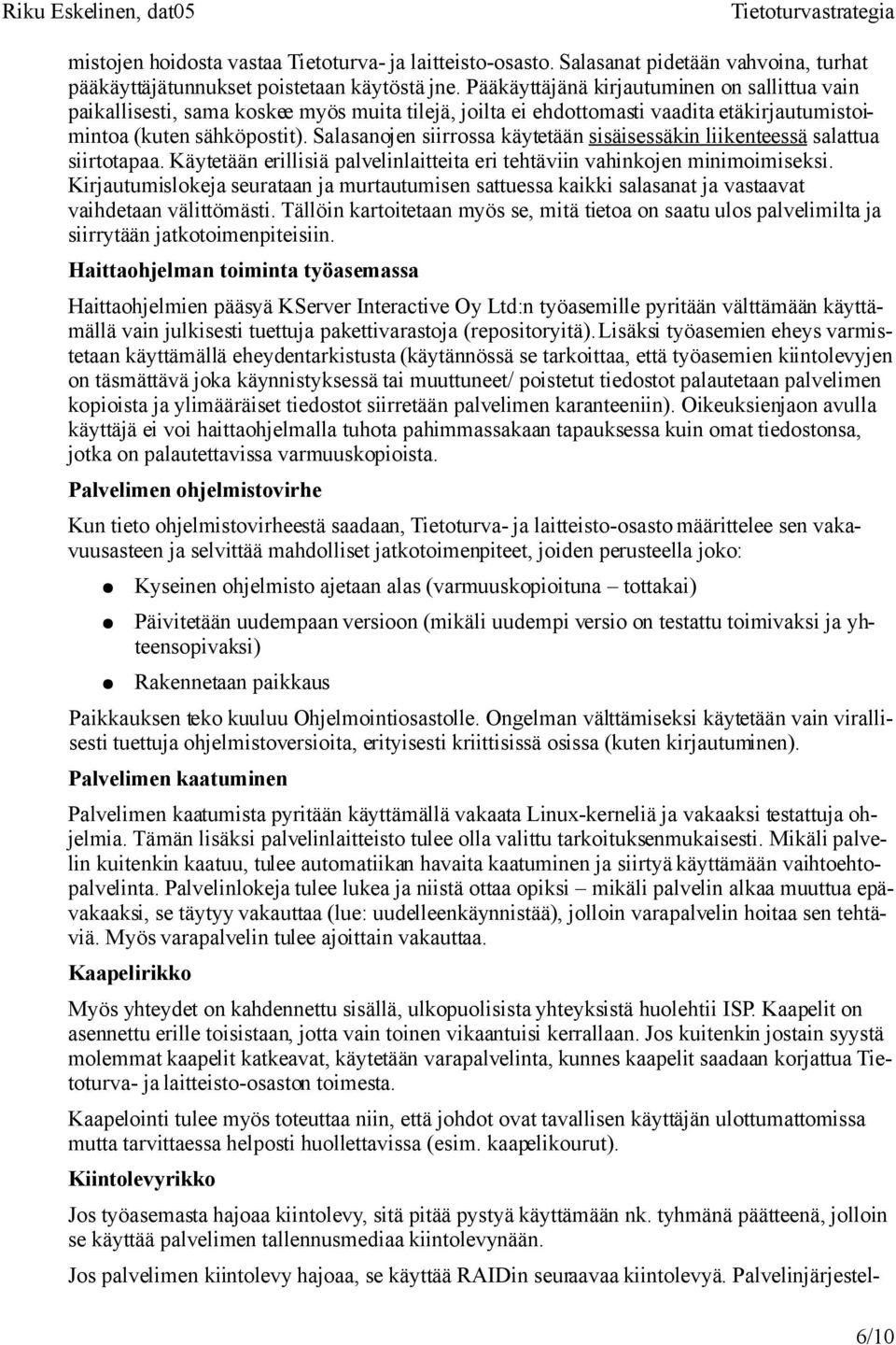 Salasanojen siirrossa käytetään sisäisessäkin liikenteessä salattua siirtotapaa. Käytetään erillisiä palvelinlaitteita eri tehtäviin vahinkojen minimoimiseksi.