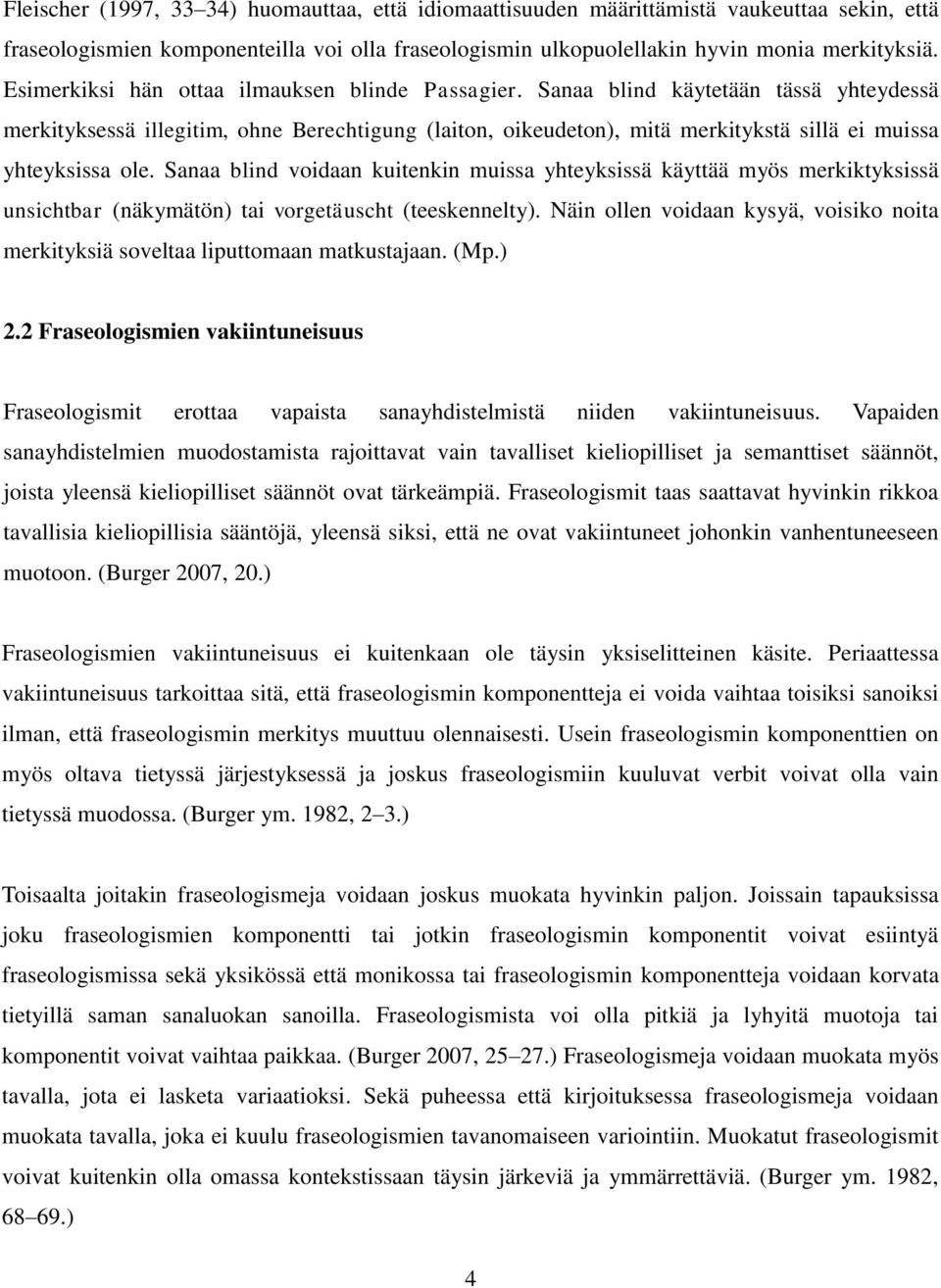 Sanaa blind käytetään tässä yhteydessä merkityksessä illegitim, ohne Berechtigung (laiton, oikeudeton), mitä merkitykstä sillä ei muissa yhteyksissa ole.