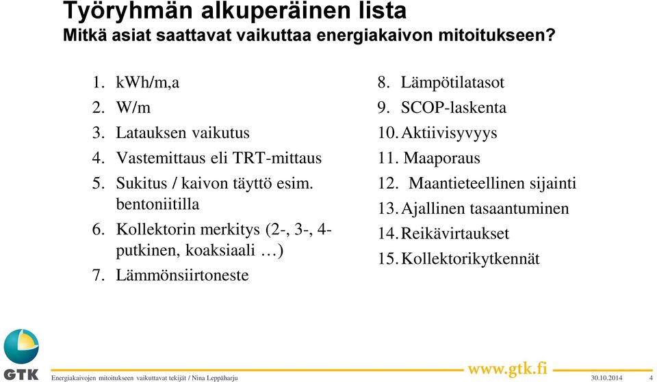 Kollektorin merkitys (2-, 3-, 4- putkinen, koaksiaali ) 7. Lämmönsiirtoneste 8. Lämpötilatasot 9. SCOP-laskenta 10.