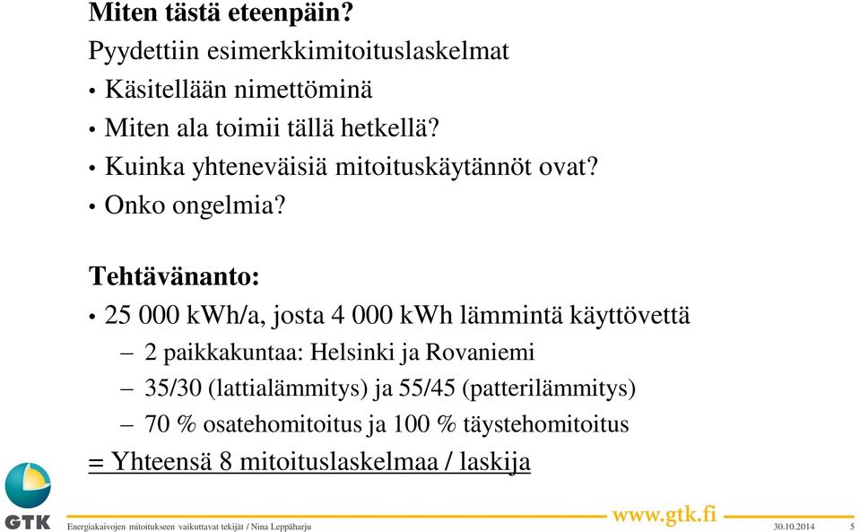 Kuinka yhteneväisiä mitoituskäytännöt ovat? Onko ongelmia?