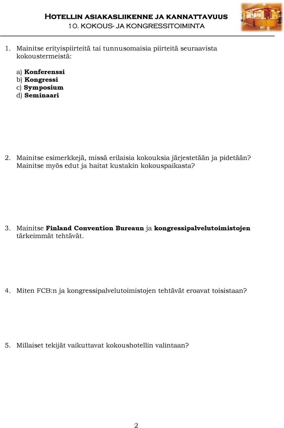 Mainitse myös edut ja haitat kustakin kokouspaikasta? 3.