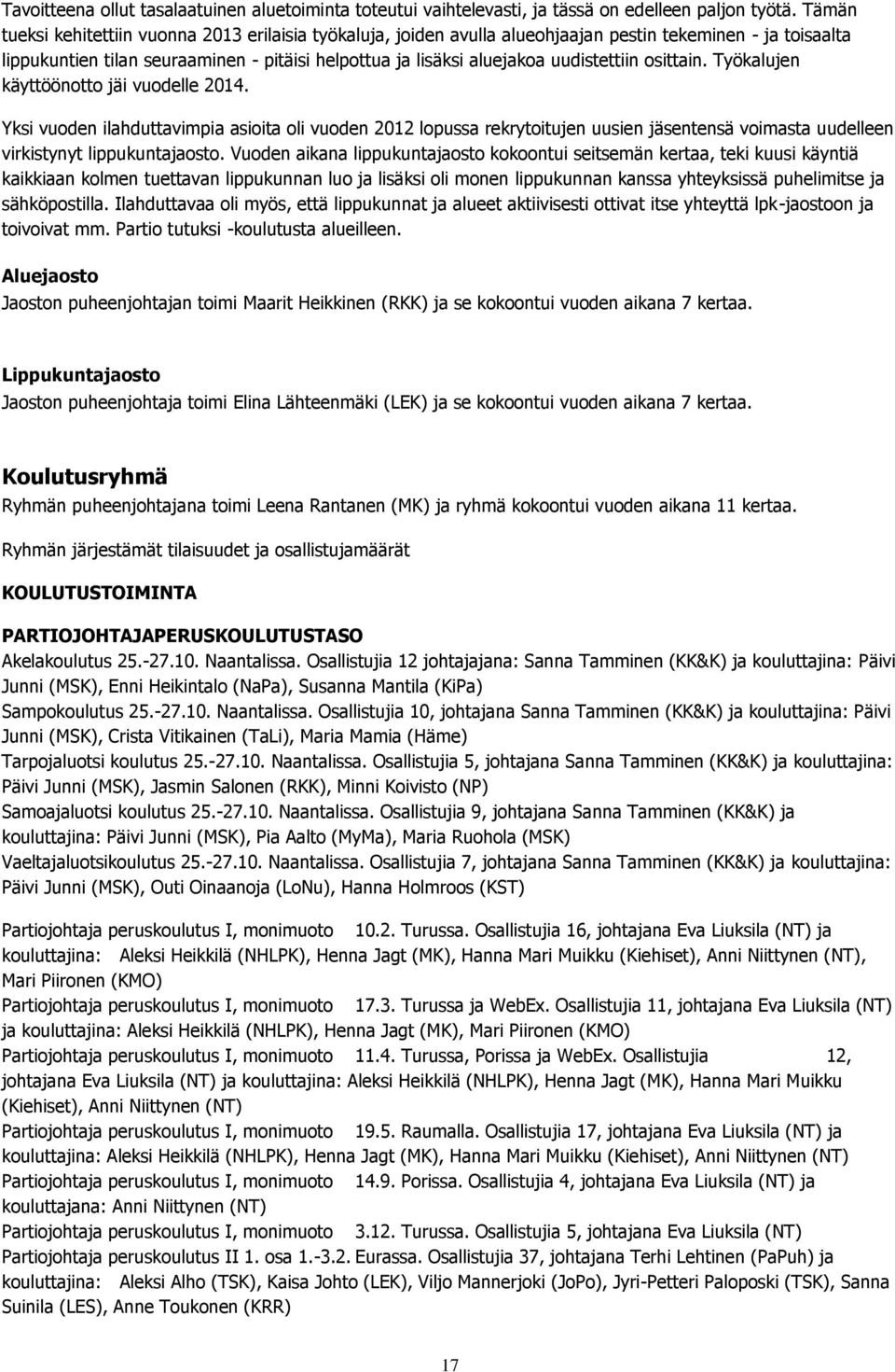 uudistettiin osittain. Työkalujen käyttöönotto jäi vuodelle 2014.