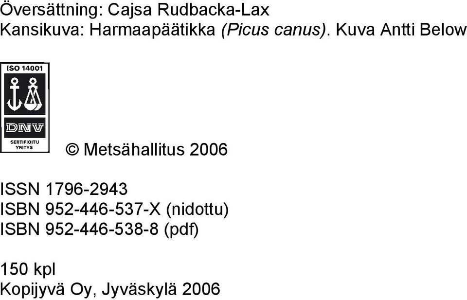 Kuva Antti Below Metsähallitus 2006 ISSN 1796-2943