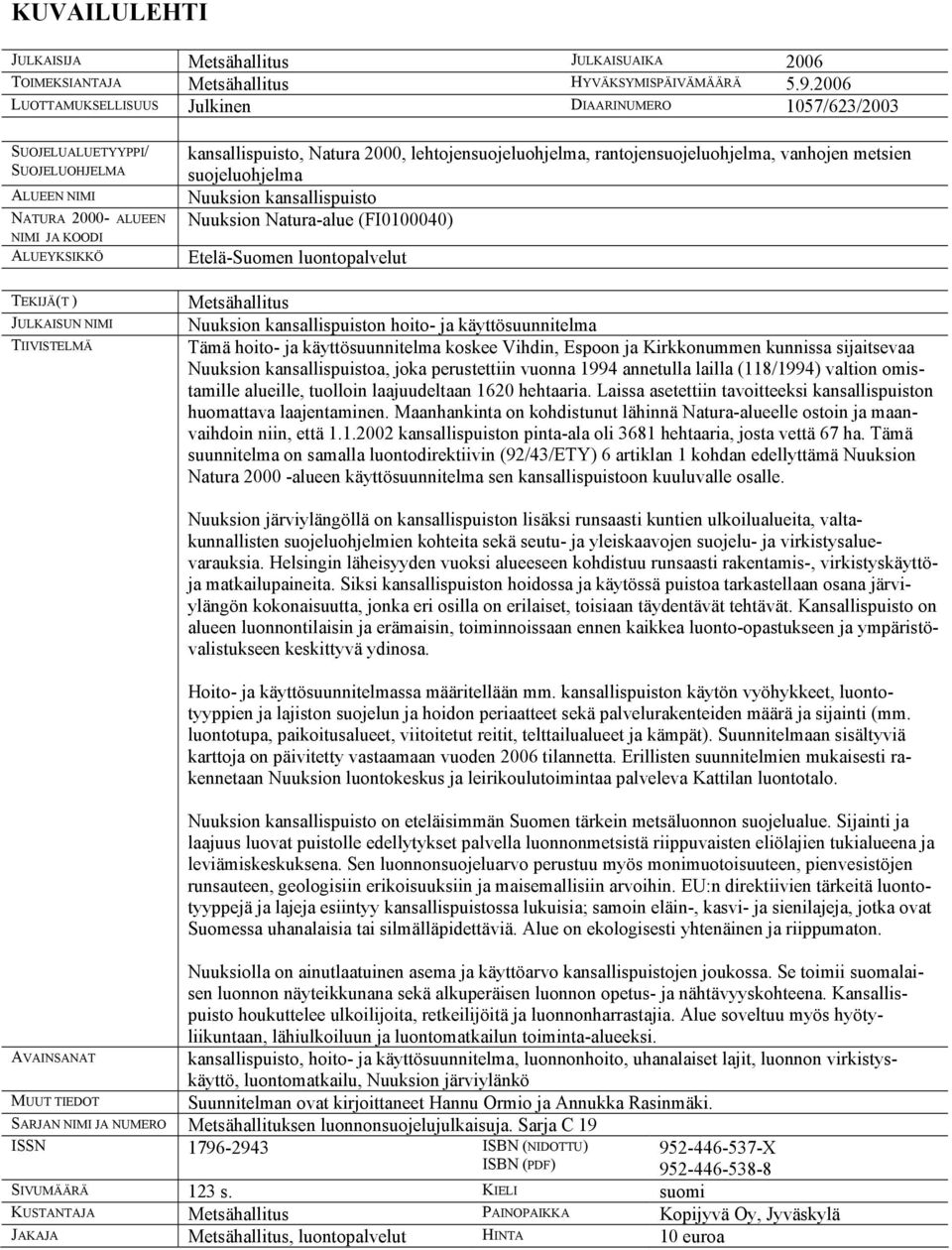 kansallispuisto, Natura 2000, lehtojensuojeluohjelma, rantojensuojeluohjelma, vanhojen metsien suojeluohjelma Nuuksion kansallispuisto Nuuksion Natura-alue (FI0100040) Etelä-Suomen luontopalvelut