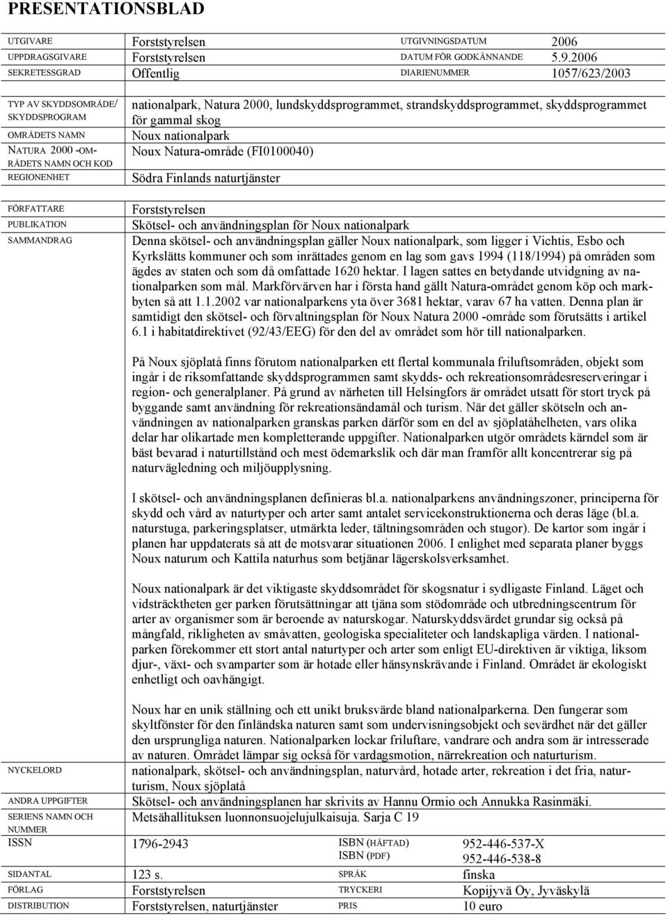 nationalpark, Natura 2000, lundskyddsprogrammet, strandskyddsprogrammet, skyddsprogrammet för gammal skog Noux nationalpark Noux Natura-område (FI0100040) Södra Finlands naturtjänster Forststyrelsen