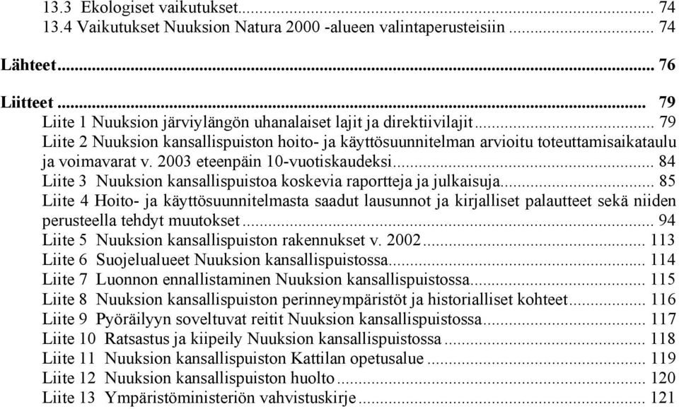 .. 84 Liite 3 Nuuksion kansallispuistoa koskevia raportteja ja julkaisuja.