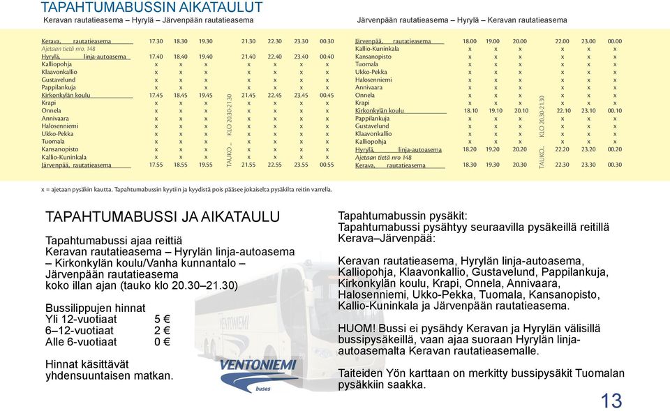 rautatieasema 17.30 17.40 17.45 17.55 18.30 18.40 18.45 18.55 19.30 19.40 19.45 19.55 TAUKO... KLO 20.30-21.30 21.30 21.40 21.45 21.55 22.30 22.40 22.45 22.55 23.30 23.40 23.45 23.55 00.30 00.40 00.