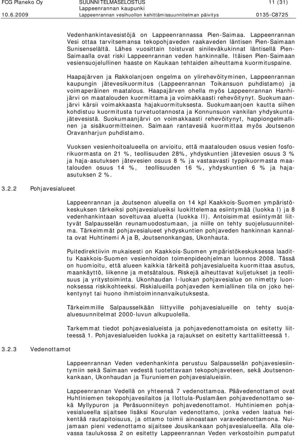 Lähes vuosittain toistuvat sinileväkukinnat läntisellä Pien- Saimaalla ovat riski Lappeenrannan veden hankinnalle.