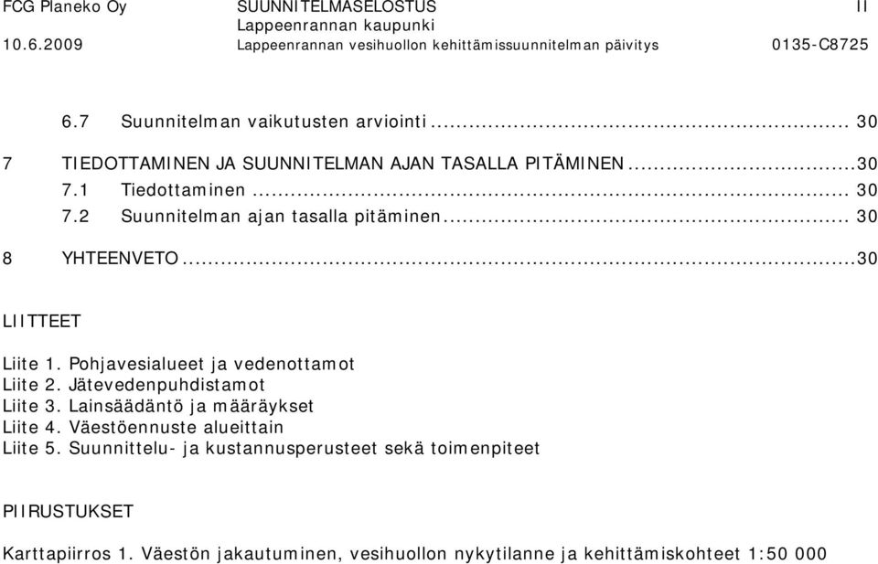 Pohjavesialueet ja vedenottamot Liite 2. Jätevedenpuhdistamot Liite 3. Lainsäädäntö ja määräykset Liite 4.