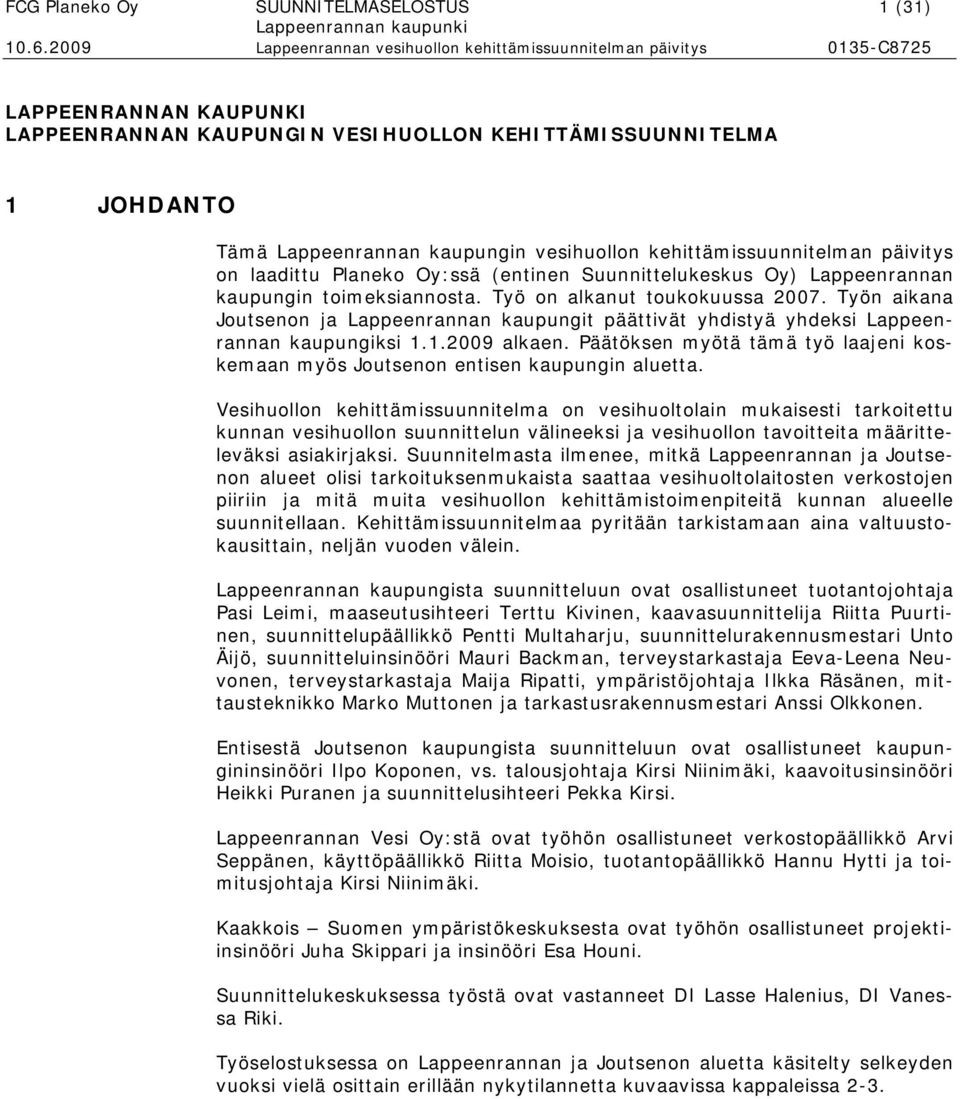 Työn aikana Joutsenon ja Lappeenrannan kaupungit päättivät yhdistyä yhdeksi Lappeenrannan kaupungiksi 1.1.2009 alkaen.